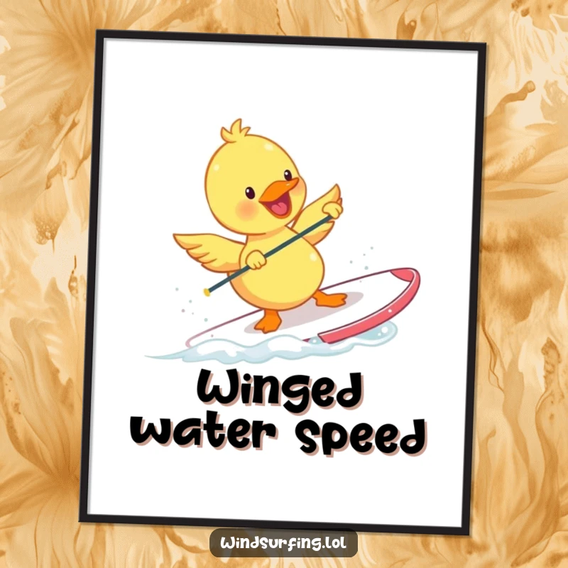 Funny Duckling Poster depicting a happy duckling windsurfing with tiny flapping wings. A motivational and humorous piece of wall art.